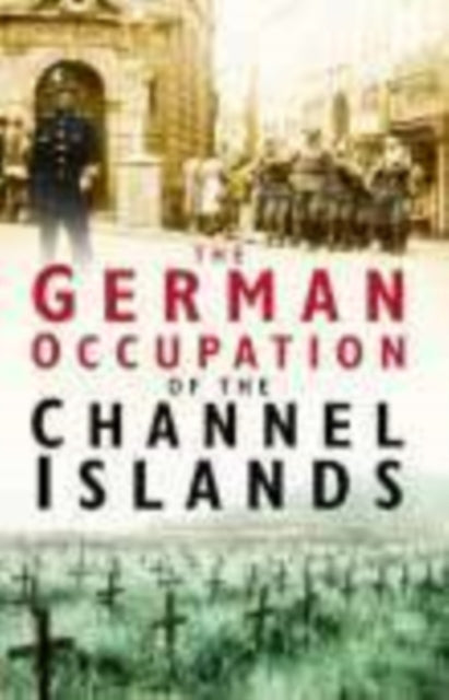 The German Occupation of the Channel Islands - 9780750937498