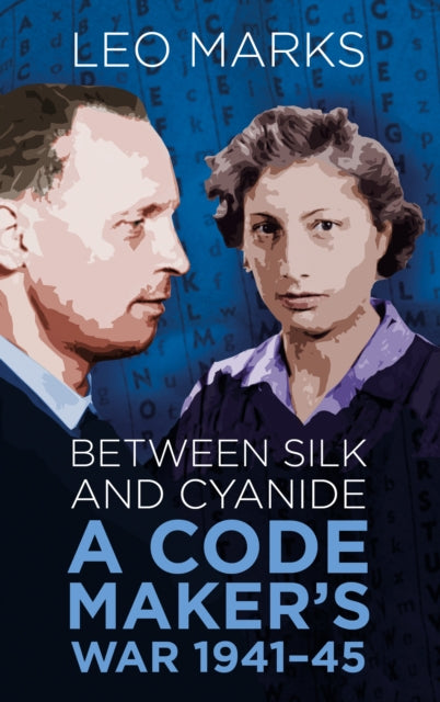 Between Silk and Cyanide : A Code Maker's War 1941-45 - 9780750948357