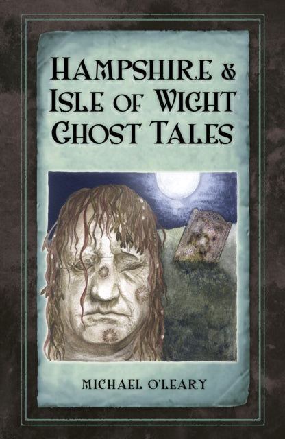 Hampshire and Isle of Wight Ghost Tales - 9780750963664