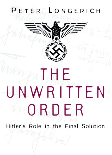 The Unwritten Order : Hitler's Role in the Final Solution - 9780750968492