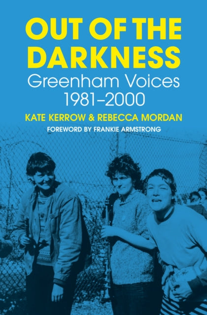 Out of the Darkness : Greenham Voices 1981-2000 - 9780750995177