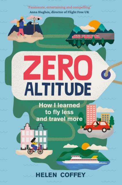 Zero Altitude : How I Learned to Fly Less and Travel More - 9780750995726