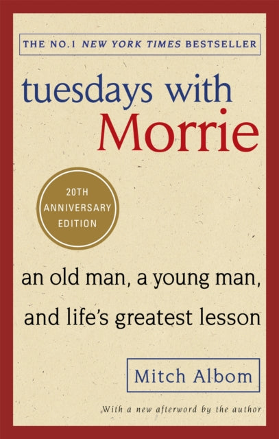 Tuesdays With Morrie : An old man, a young man, and life's greatest lesson - 9780751569575