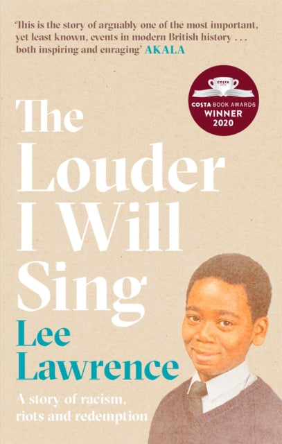 The Louder I Will Sing : A story of racism, riots and redemption: Winner of the 2020 Costa Biography Award - 9780751581034