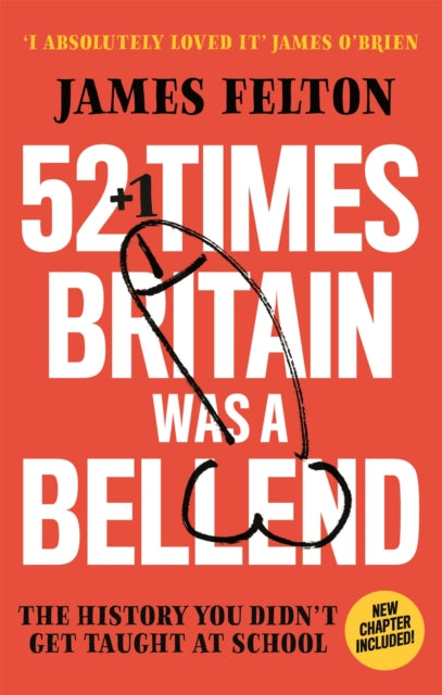 52 Times Britain was a Bellend : The History You Didn't Get Taught At School - 9780751582895