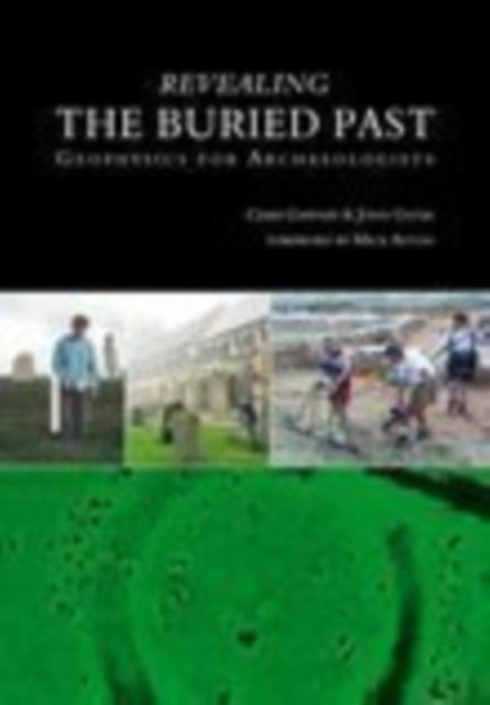 Revealing the Buried Past : Geophysics for Archaeologists - 9780752425566