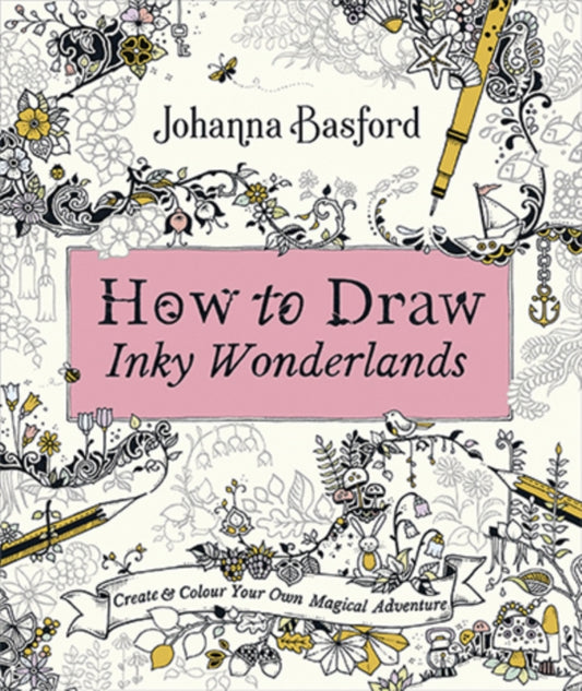 How to Draw Inky Wonderlands : Create and Colour Your Own Magical Adventure - 9780753553190