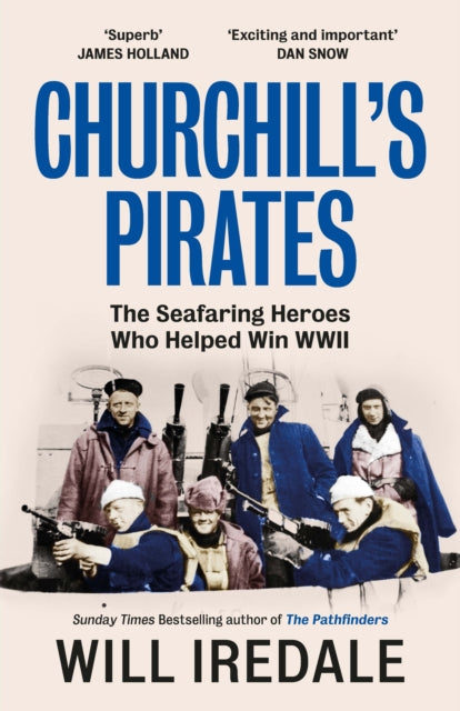 Churchill’s Pirates : The Seafaring Heroes Who Helped Win WWII - 9780753560976