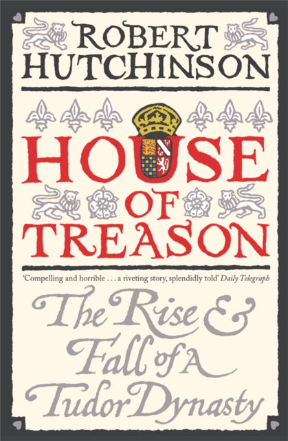 House of Treason : The Rise and Fall of a Tudor Dynasty - 9780753826904