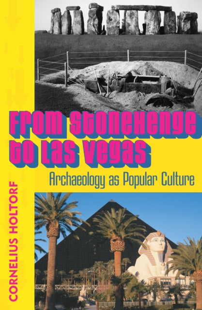 From Stonehenge to Las Vegas : Archaeology as Popular Culture - 9780759102675