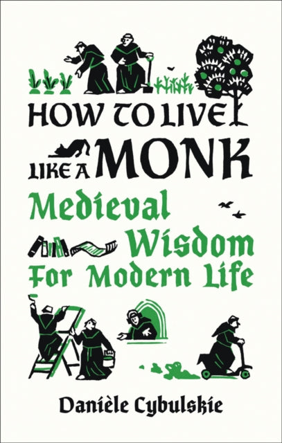 How to Live Like a Monk : Medieval Wisdom for Modern Life - 9780789214133