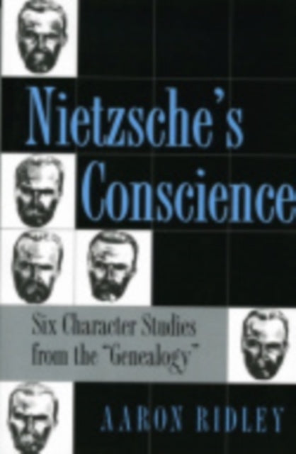 Nietzsche's Conscience : Six Character Studies from the Genealogy - 9780801485534