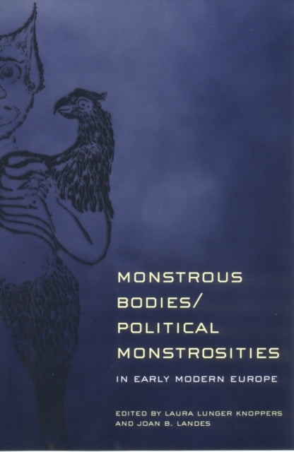 Monstrous Bodies/Political Monstrosities in Early Modern Europe - 9780801489013