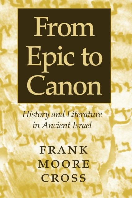 From Epic to Canon : History and Literature in Ancient Israel - 9780801865336