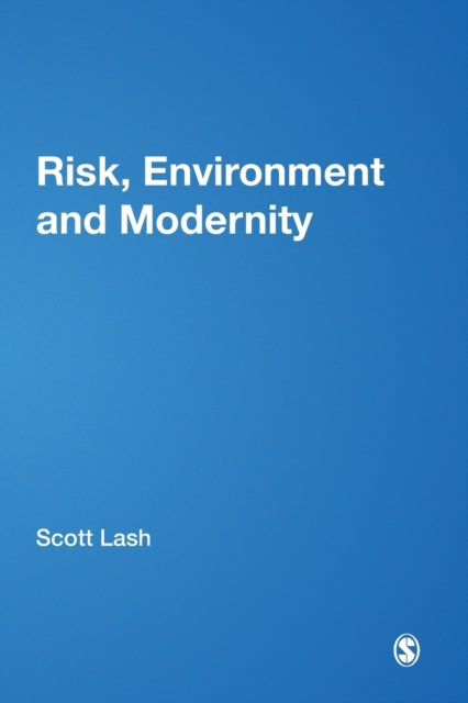 Risk, Environment and Modernity : Towards a New Ecology - 9780803979383