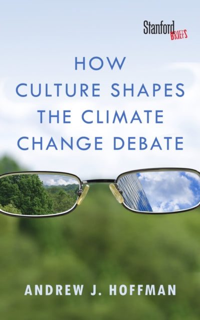 How Culture Shapes the Climate Change Debate - 9780804794220