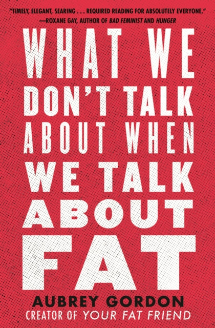 What We Don't Talk About When We Talk About Fat - 9780807014776