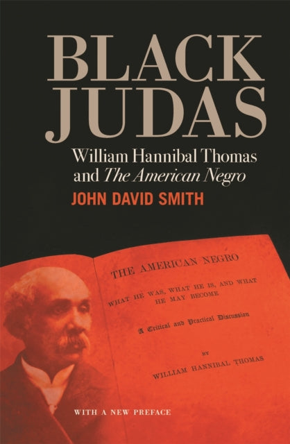 Black Judas : William Hannibal Thomas and The American Negro - 9780820356266