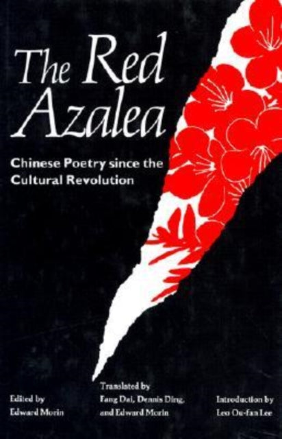 Red Azalea : Chinese Poetry Since the Cultural Revolution - 9780824813208