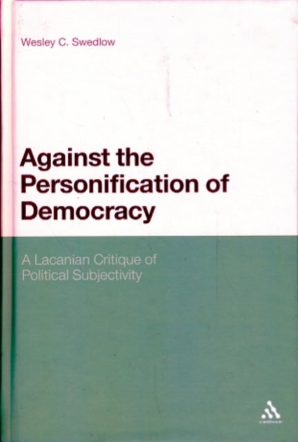 Against the Personification of Democracy : A Lacanian Critique of Political Subjectivity - 9780826434210