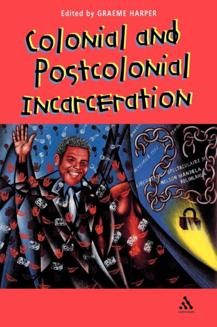 Colonial and Post-Colonial Incarceration - 9780826449184