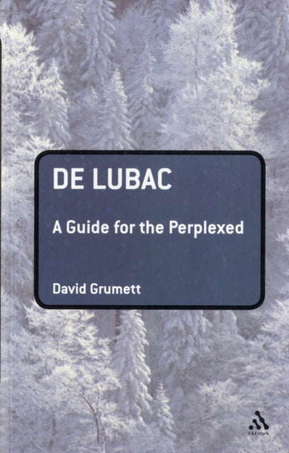 De Lubac: A Guide for the Perplexed - 9780826493156