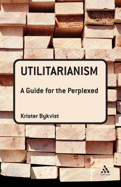 Utilitarianism: A Guide for the Perplexed - 9780826498090