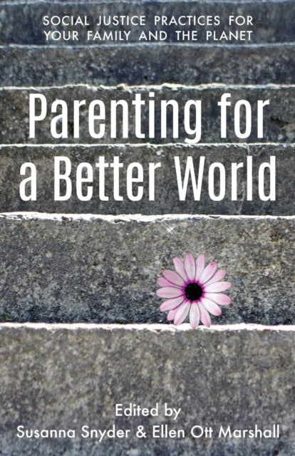 Parenting for a Better World : Justice Practices for Your Family and the Planet - 9780827231863