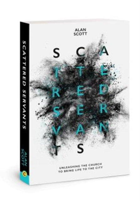 Scattered Servants : Unleashing the Church to Bring Life to the City - 9780830775859