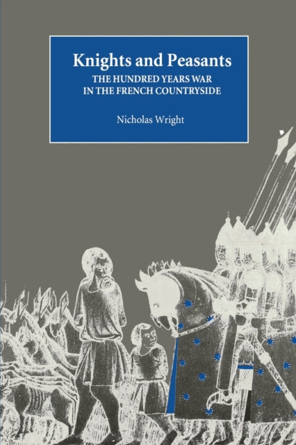 Knights and Peasants : The Hundred Years War in the French Countryside - 9780851158068