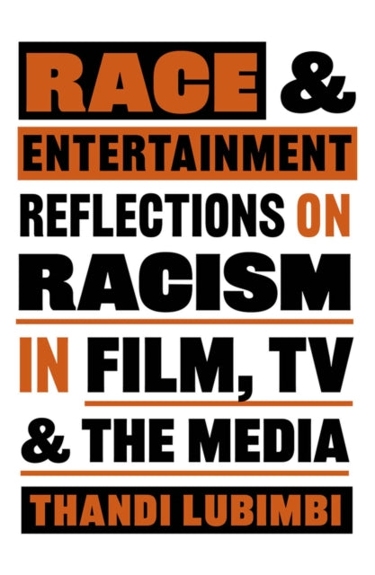 Race and Entertainment : Reflections on Racism in Film, TV and the Media - 9780857305664