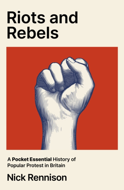 Riots and Rebels : A Pocket Essential History of Popular Protest in Britain, 1381-2026 - 9780857306197