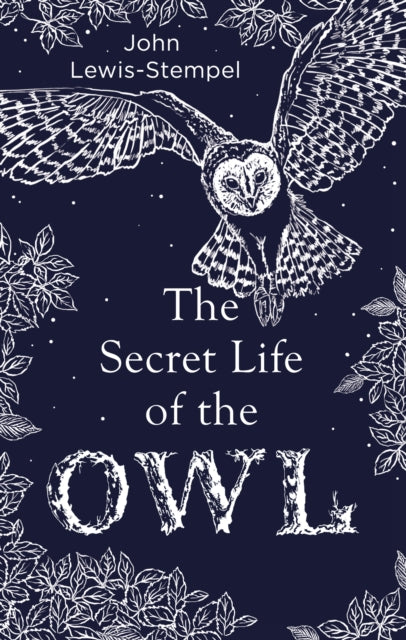 The Secret Life of the Owl : a beautifully illustrated and lyrical celebration of this mythical creature from bestselling and prize-winning author John Lewis-Stempel - 9780857524560