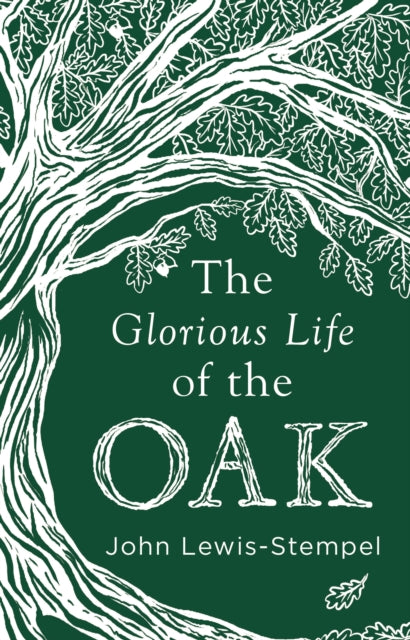 The Glorious Life of the Oak - 9780857525819