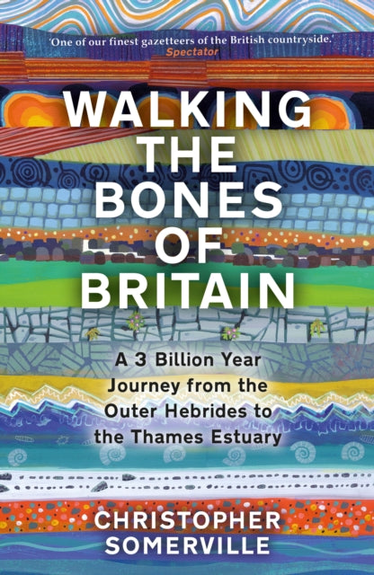 Walking the Bones of Britain : A 3 Billion Year Journey from the Outer Hebrides to the Thames Estuary - 9780857527110