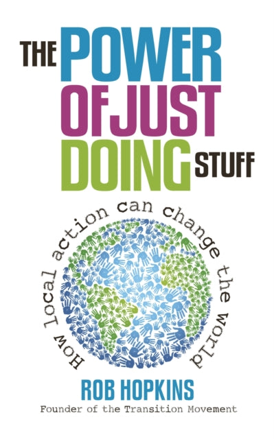 The Power of Just Doing Stuff : How Local Action Can Change the World - 9780857841179