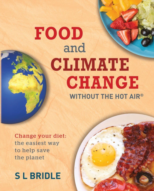 Food and Climate Change without the hot air : Change your diet: the easiest way to help save the planet - 9780857845030