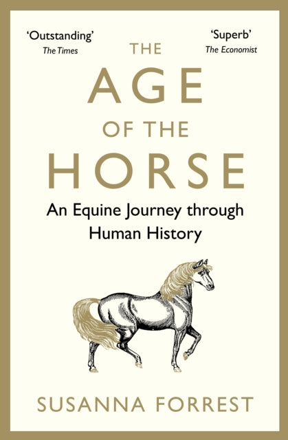 The Age of the Horse : An Equine Journey through Human History - 9780857899002