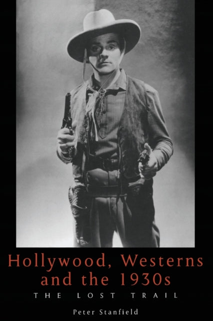 Hollywood, Westerns And The 1930S : The Lost Trail - 9780859896948