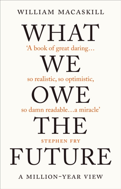 What We Owe The Future : A Million-Year View - 9780861542505