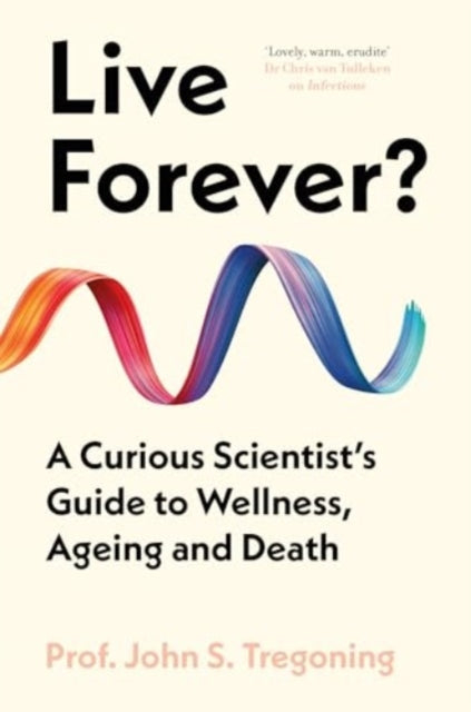 Live Forever? : A Curious Scientist’s Guide to Wellness, Ageing and Death - 9780861549382