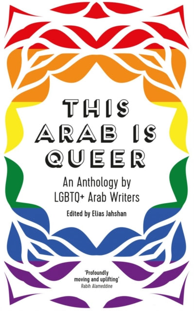 This Arab Is Queer : An Anthology by LGBTQ+ Arab Writers - 9780863564789