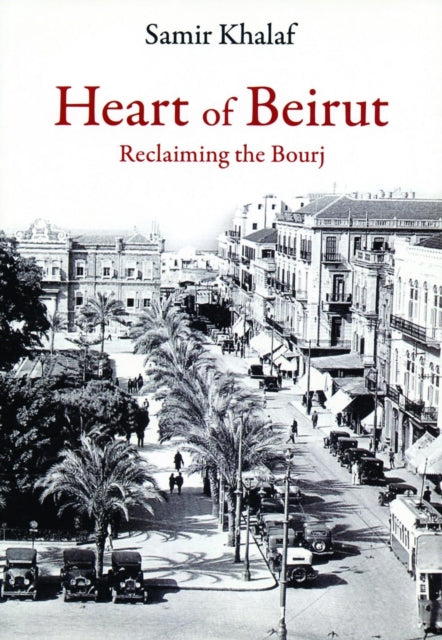 Heart of Beirut : Reclaiming the Bourj - 9780863565427