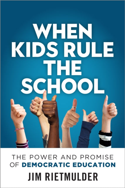 When Kids Rule the School : The Power and Promise of Democratic Education - 9780865719040