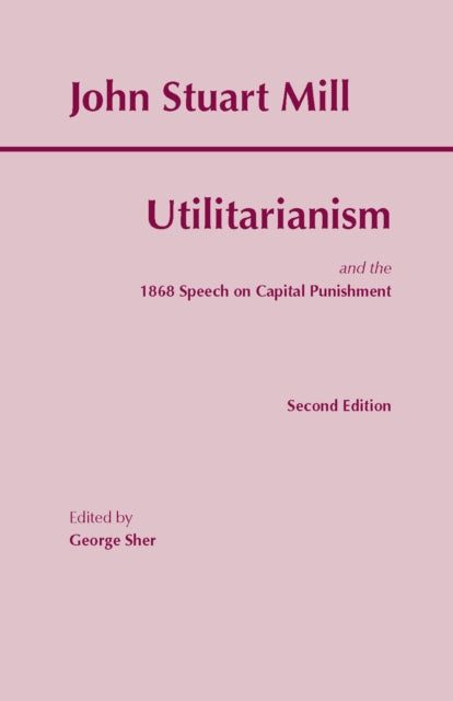 The Utilitarianism : and the 1868 Speech on Capital Punishment - 9780872206052