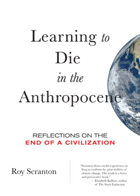 Learning to Die in the Anthropocene : Reflections on the End of a Civilization - 9780872866690