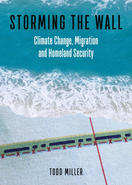 Storming the Wall : Climate Change, Migration, and Homeland Security - 9780872867154