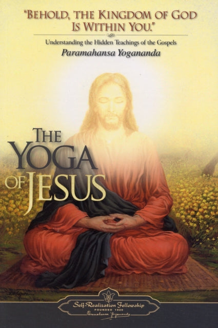 The Yoga of Jesus : Understanding the Hidden Teachings of the Gospels - 9780876125564