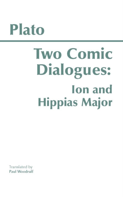 Two Comic Dialogues: Ion and Hippias Major : Ion AND Hippias Major - 9780915145775