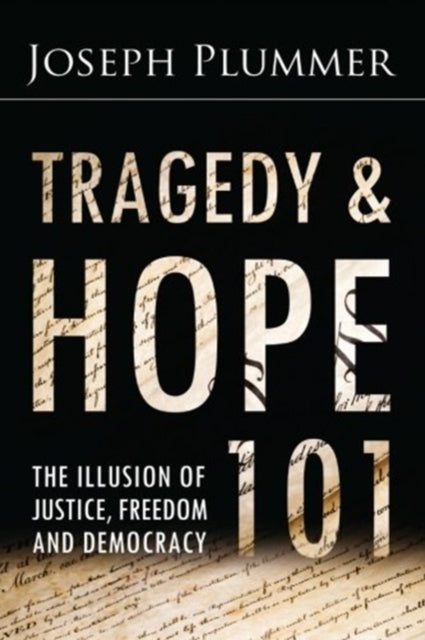 Tragedy and Hope 101 : The Illusion of Justice, Freedom, and Democracy - 9780985728311